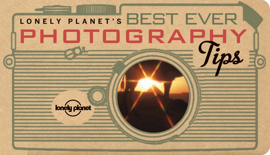 Lonely Planet's Best Ever Photography Tips