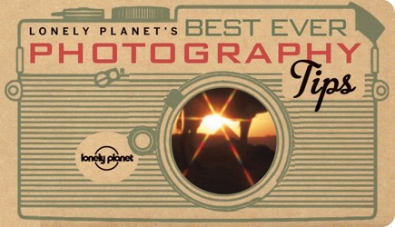 Lonely Planet's Best Ever Photography Tips