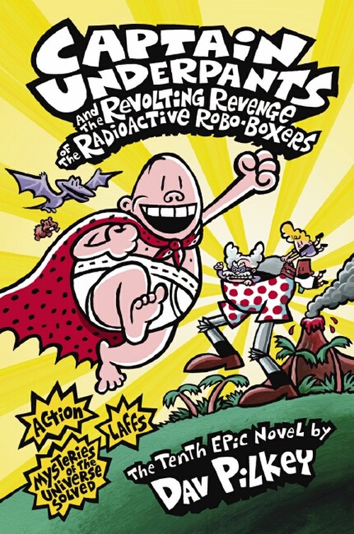 Captain Underpants and the Revolting Revenge of the Radioactive Robo-Boxers (Captain Underpants #10)