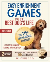 Easy Enrichment Games for the Best Dog's Life: The 115+ Proven Mental Exercises for Better Behavior, Training, Bonding & Calm—Positive Results in Minutes, Step-by-Step