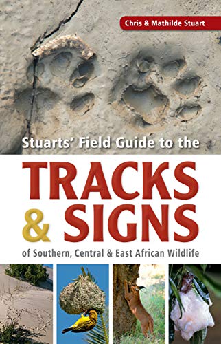 Field Guide to Tracks & Signs of Southern, Central & East African Wildlife