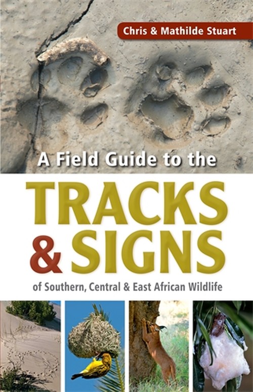 Stuarts Field Guide to the Tracks and Signs of Southern, Central and East African Wildlife