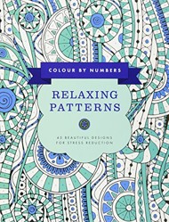 Colour by Numbers: Relaxing Patterns: 45 Beautiful Designs for Stress Reduction