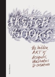 Sketchbooks:The Hidden Art of Designers, Illustrators & Creatives