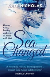 Sea Changed: Coming Home, Healing and Being at Peace with God