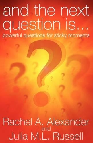And the Next Question is - Powerful Questions for Sticky Moments