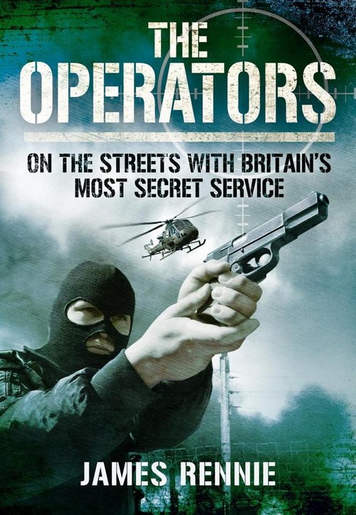 The Operators: On the Streets with Britain's Most Secret Service