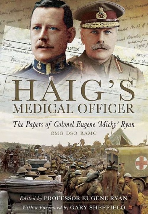 Haig's Medical Officer: The Papers of Colonel Eugene 'Micky' Ryan