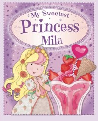 My Sweetest Princess Mila: My Sweetest Princess