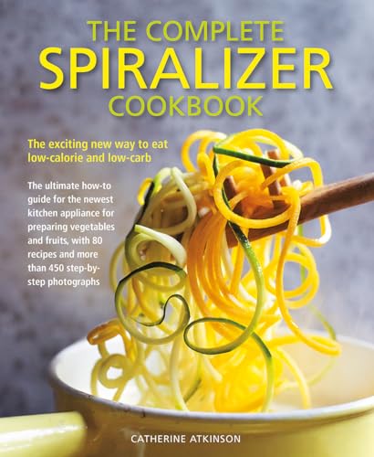 The Complete Spiralizer Cookbook