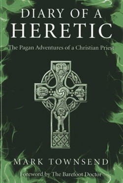Diary of a Heretic  The Pagan Adventures of a Christian Priest