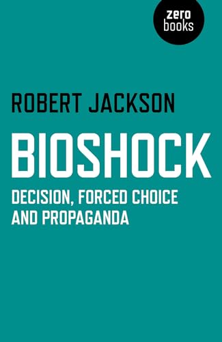 BioShock  Decision, Forced Choice and Propaganda