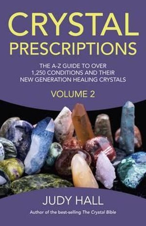 Crystal Prescriptions volume 2  The AZ guide to over 1,250 conditions and their new generation healing crystals