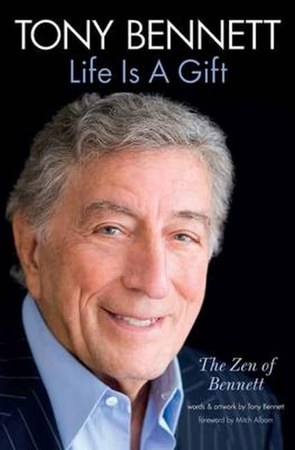 Tony Bennett Life is a Gift: The Zen of Bennett