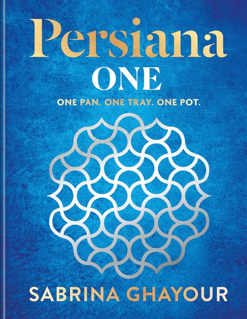 Sabrina Ghayour - Persiana One: ALL NEW delicious recipes to make in one pan, one tray or one pot