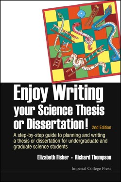 ENJOY WRITING YOUR SCIENCE THESIS OR DISSERTATION! : A STEP-BY-STEP GUIDE TO PLANNING AND WRITING A THESIS OR DISSERTATION FOR UNDERGRADUATE AND GRADUATE SCIENCE STUDENTS (2ND EDITION)