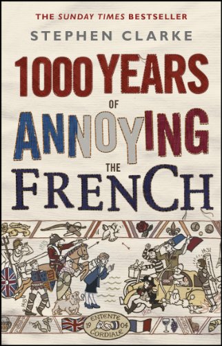 1000 Years of Annoying the French: Stephen Clarke