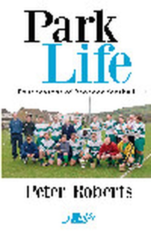 Park Life - Four Seasons in the Rhondda Sunday League