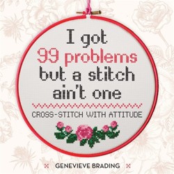 I Got 99 Problems but a Stitch Ain't One