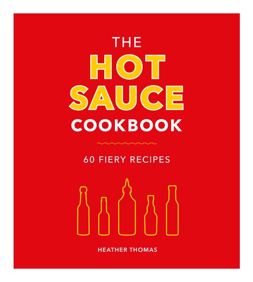 The Hot Sauce Cookbook