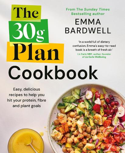 Emma Bardwell - The 30g Plan Cookbook: Easy, delicious recipes that hit your protein, fibre and plant goals to lose weight and feel great