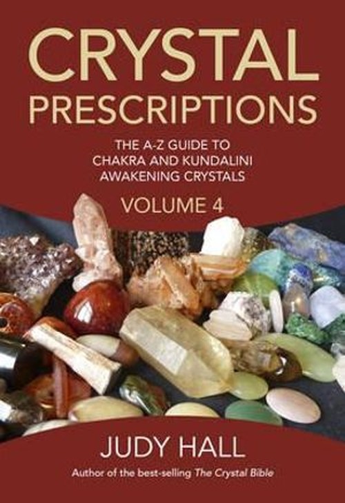Crystal Prescriptions volume 4  The AZ guide to chakra balancing crystals and kundalini activation stones