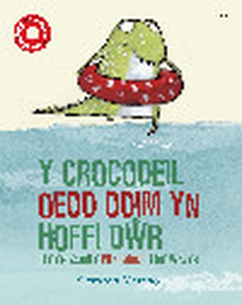 Y Crocodeil oedd Ddim yn Hoffi Dŵr / The Crocodile Who Didn't like Water