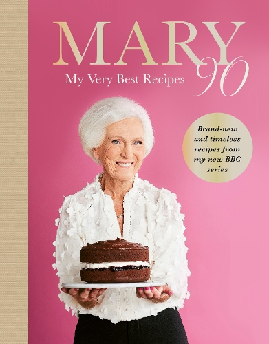 Berry, Mary - Mary 90: The Sunday Times bestselling new cookbook from Britain’s beloved cook, sharing her very best recipes