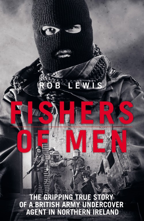 Fishers of Men - The Gripping True Story of a British Undercover Agent in Northern Ireland