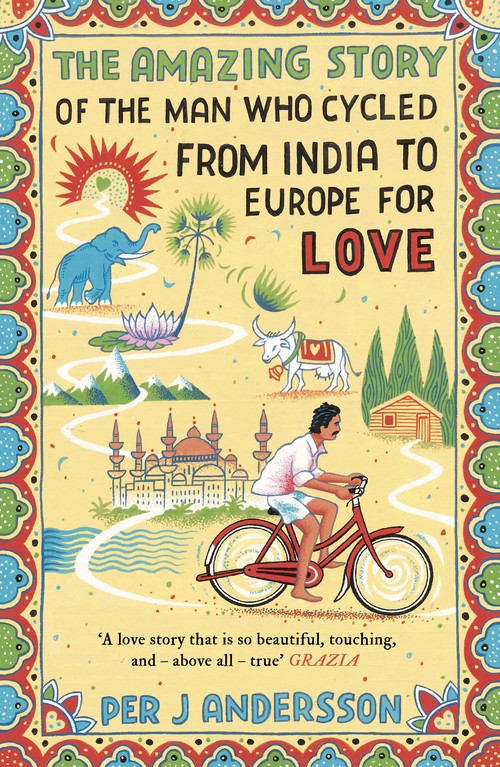 The The Amazing Story of the Man Who Cycled from India to Europe for Love