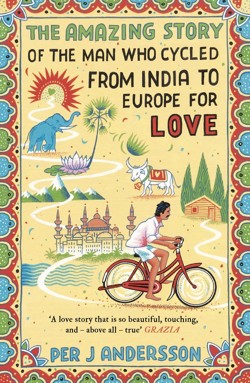 The The Amazing Story of the Man Who Cycled from India to Europe for Love