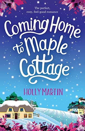 Coming Home to Maple Cottage: The Perfect, Cosy, Feel Good Romance