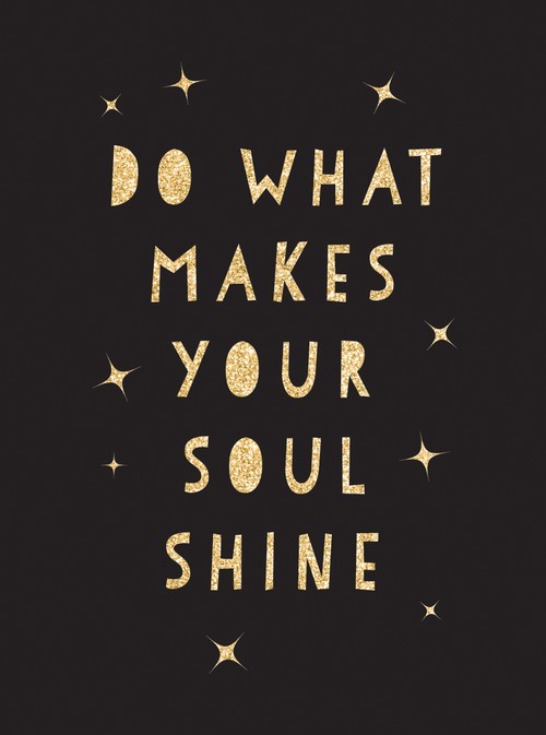 Do What Makes Your Soul Shine
