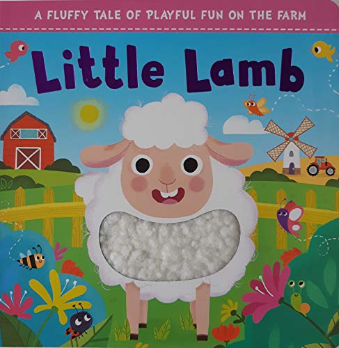Little Lamb: A Fluffy Tale Of Playful Fun On The Farm (Touch and Feel)