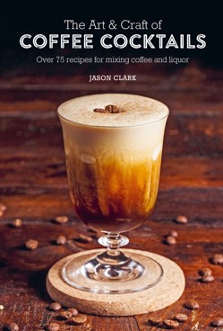 The Art and Craft of Coffee Cocktails