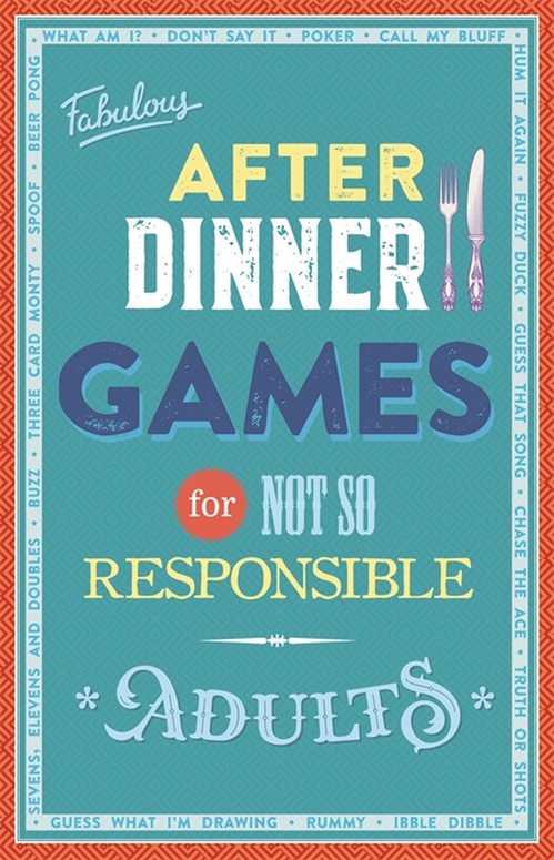 Fabulous After Dinner Games for Not So Responsible Adults