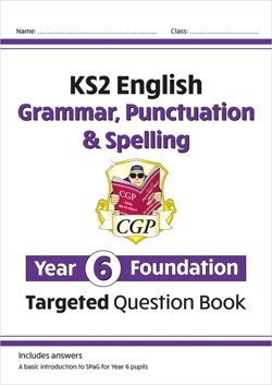 KS2 English Year 6 Foundation Grammar, Punctuation & Spelling Targeted Question Book with Answers