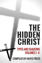 The Hidden Christ - Types and Shadows: Volumes 1-4