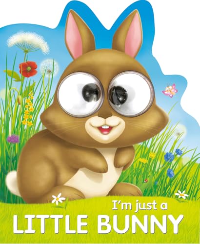 I'm Just a Little Bunny (Googley-Eyed Board Books)