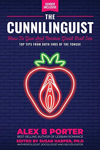 The Cunnilinguist: How To Give And Receive Great Oral Sex