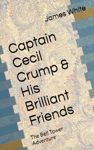 Captain Cecil Crump and His Brilliant Friends : The Bell Tower Adventure
