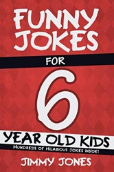 Funny Jokes For 6 Year Old Kids: Hundreds of really funny, hilarious Jokes, Riddles, Tongue Twisters and Knock Knock Jokes for 6 year old kids!