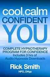 Cool, Calm, Confident You: Complete Hypnotherapy Program for Confidence - Includes 3 hrs of Audio Hypnosis Downloads (Rick Smith Hypnosis)