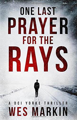 One Last Prayer for the Rays: A DCI Michael Yorke Crime Thriller (A DCI Yorke Thriller)