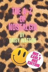 The A-Z of Nostalgia 90's and Early 00's Edition