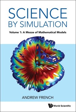 SCIENCE BY SIMULATION - VOLUME 1: A MEZZE OF MATHEMATICAL MODELS