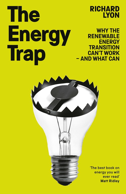 Richard Lyon - The Energy Trap: Why the renewable energy transition can’t work – and what can