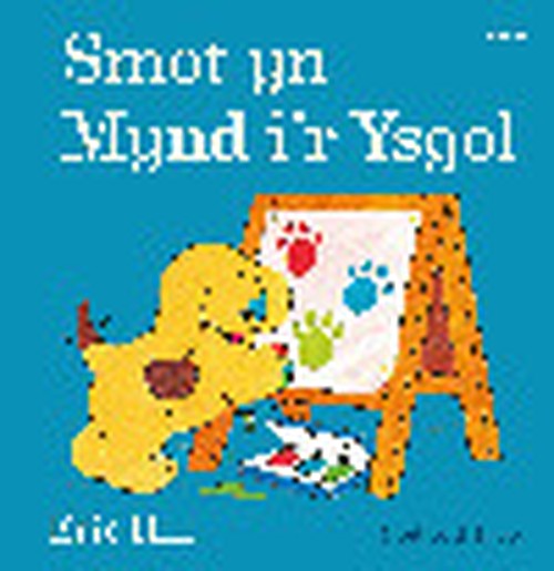 Cyfres Smot: Smot yn Mynd i'r Ysgol