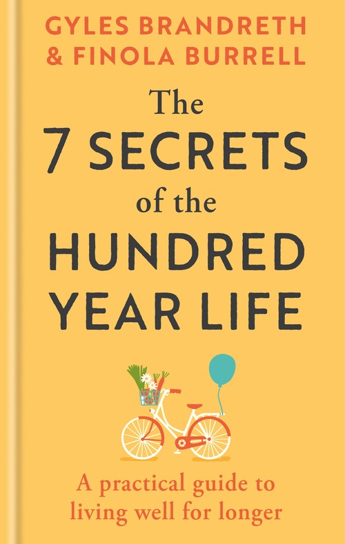 Gyles Brandreth - The 7 Secrets of the Hundred-Year Life: A practical guide to living well for longer