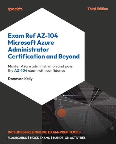 Exam Ref AZ-104 Microsoft Azure Administrator Certification and Beyond